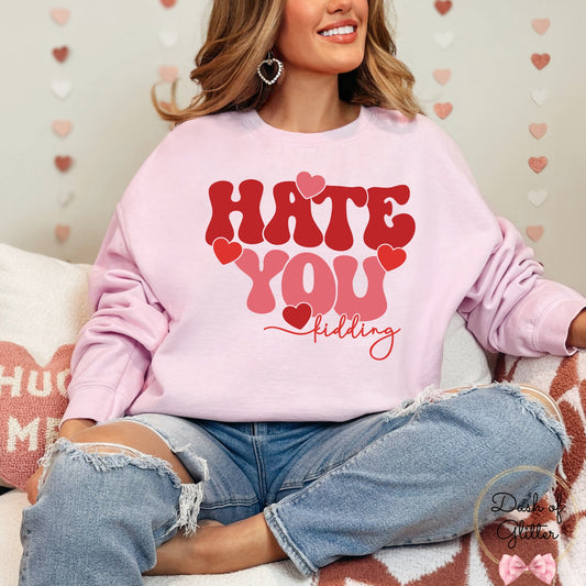 Hate You, Kidding Sweatshirt
