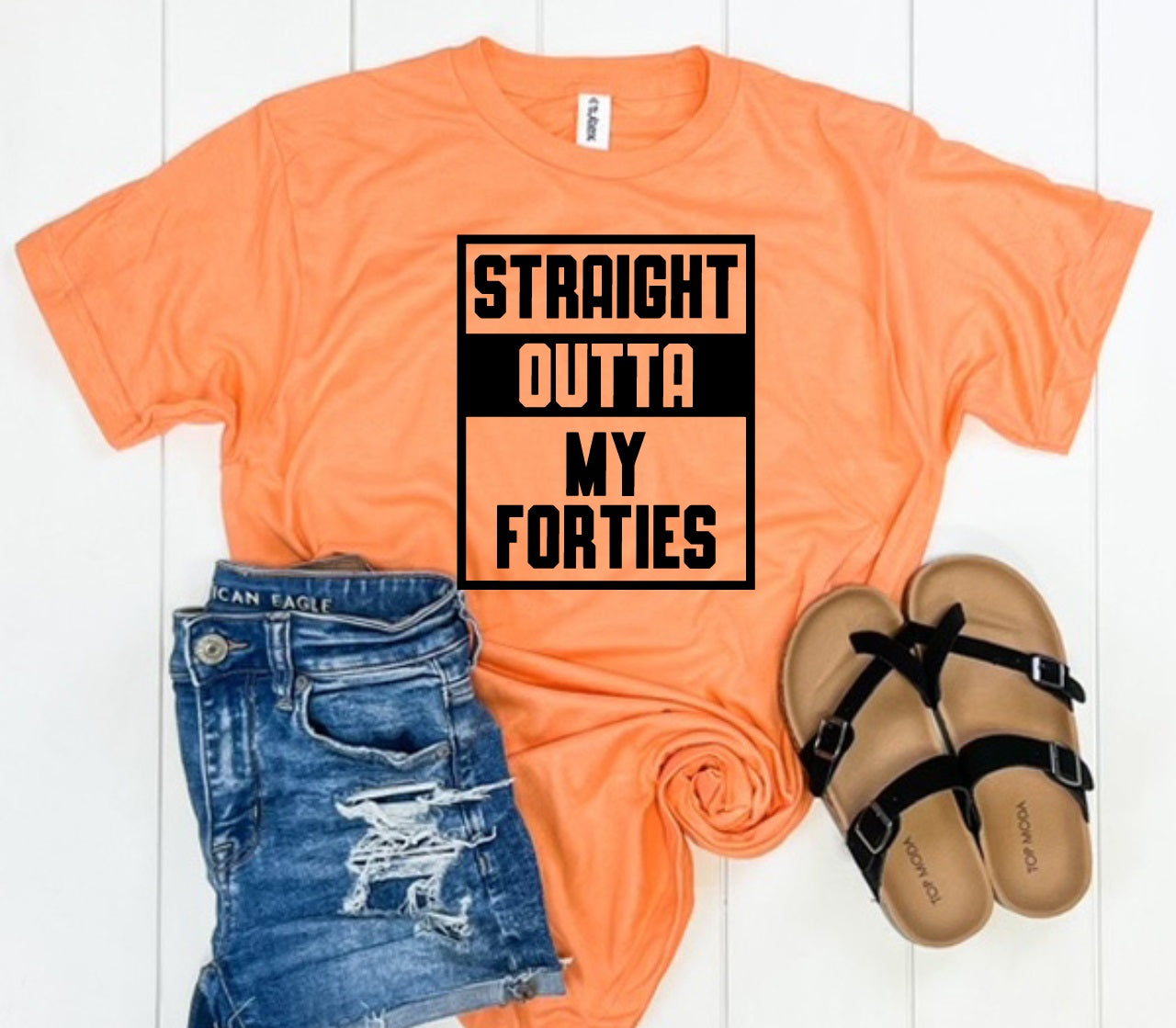 Straight Outta My Forties-MANY COLORS