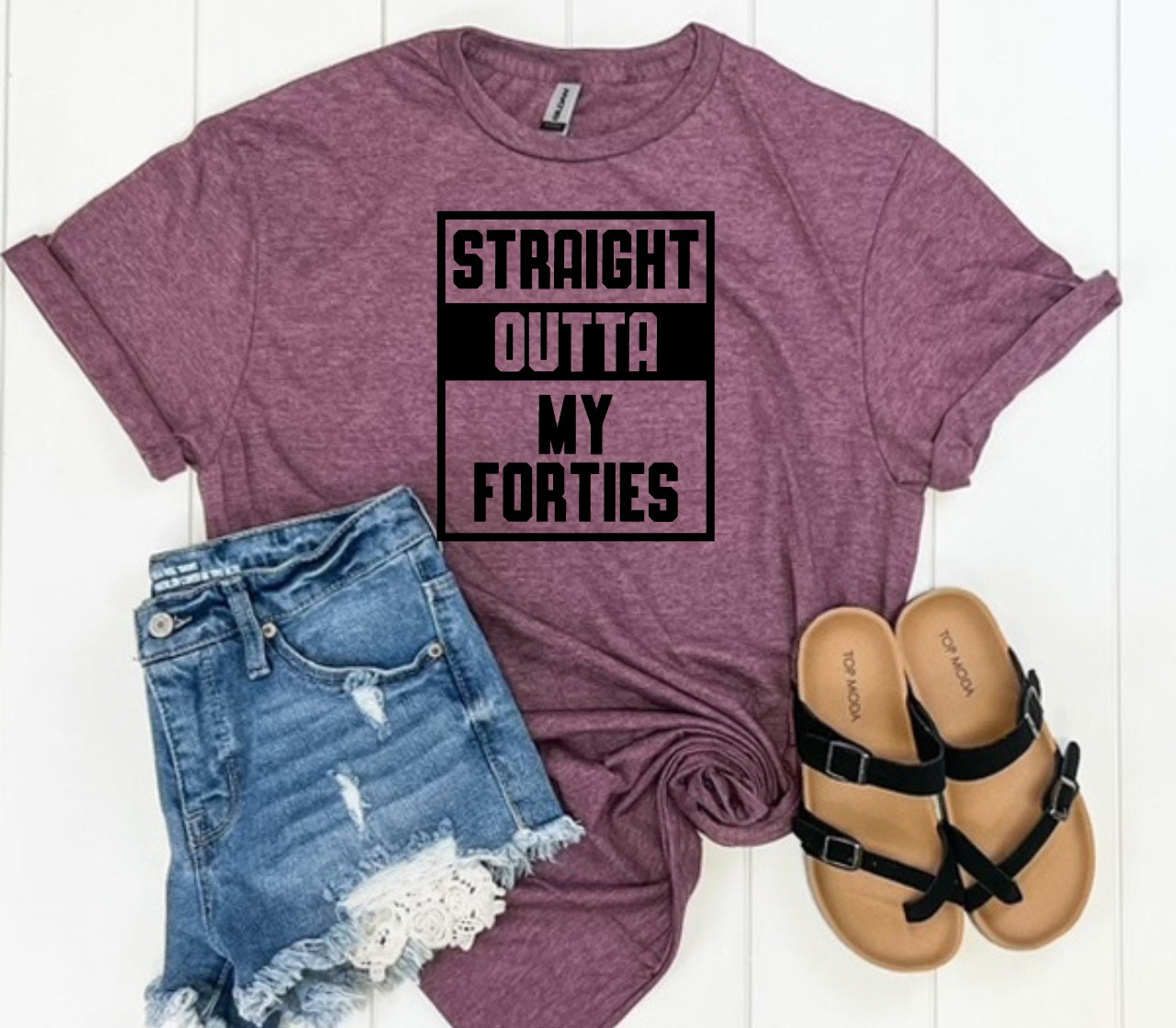 Straight Outta My Forties-MANY COLORS