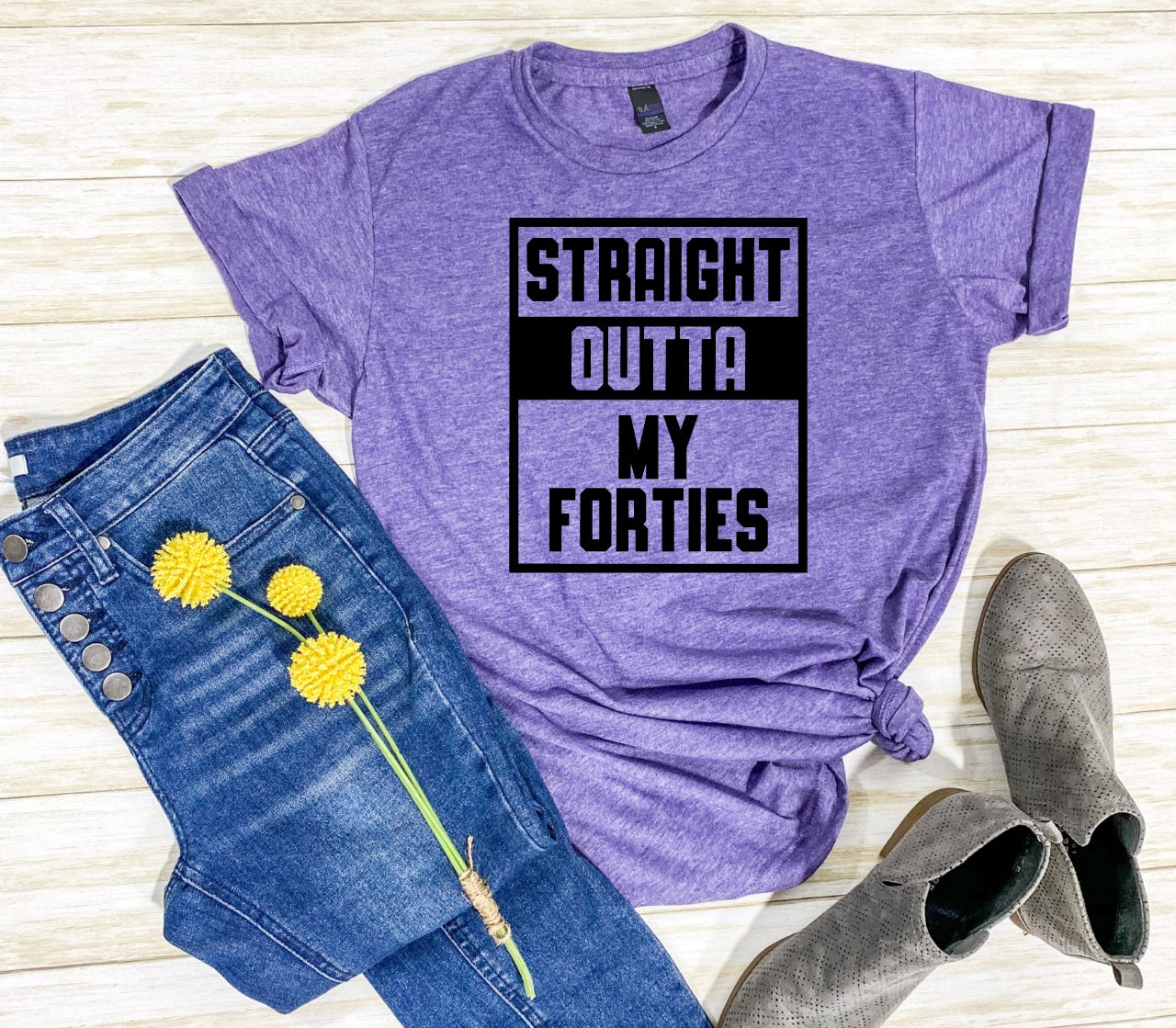 Straight Outta My Forties-MANY COLORS