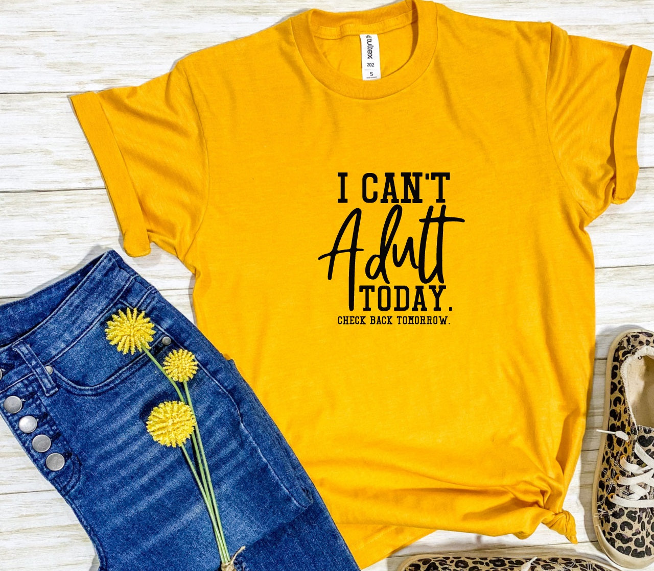I Can't Adult Today- MANY COLORS