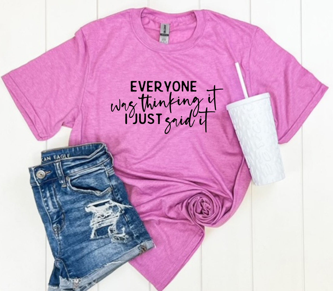 Everyone Was Thinking It, I Just Said It-MANY COLORS