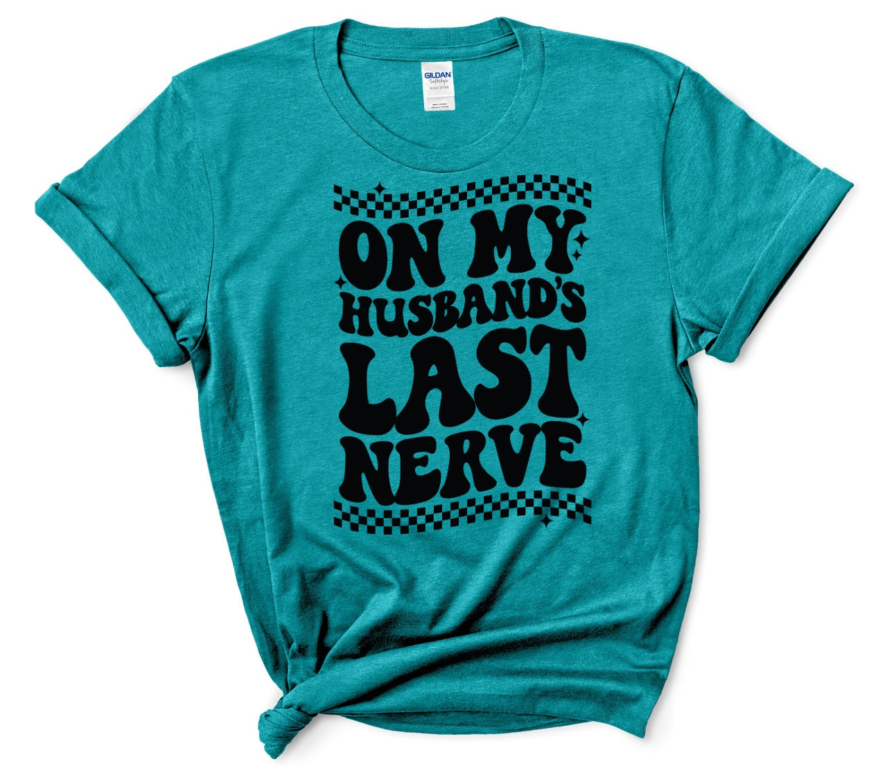 On My Husband's Last Nerve- MANY COLORS