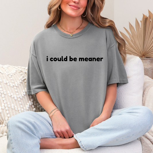 I could be meaner
