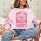 Don't Go Bacon My Heart Sweatshirt