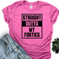 Straight Outta My Forties-MANY COLORS