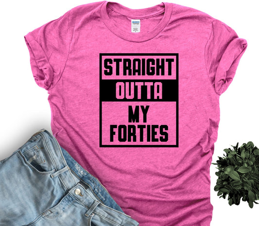 Straight Outta My Forties-MANY COLORS