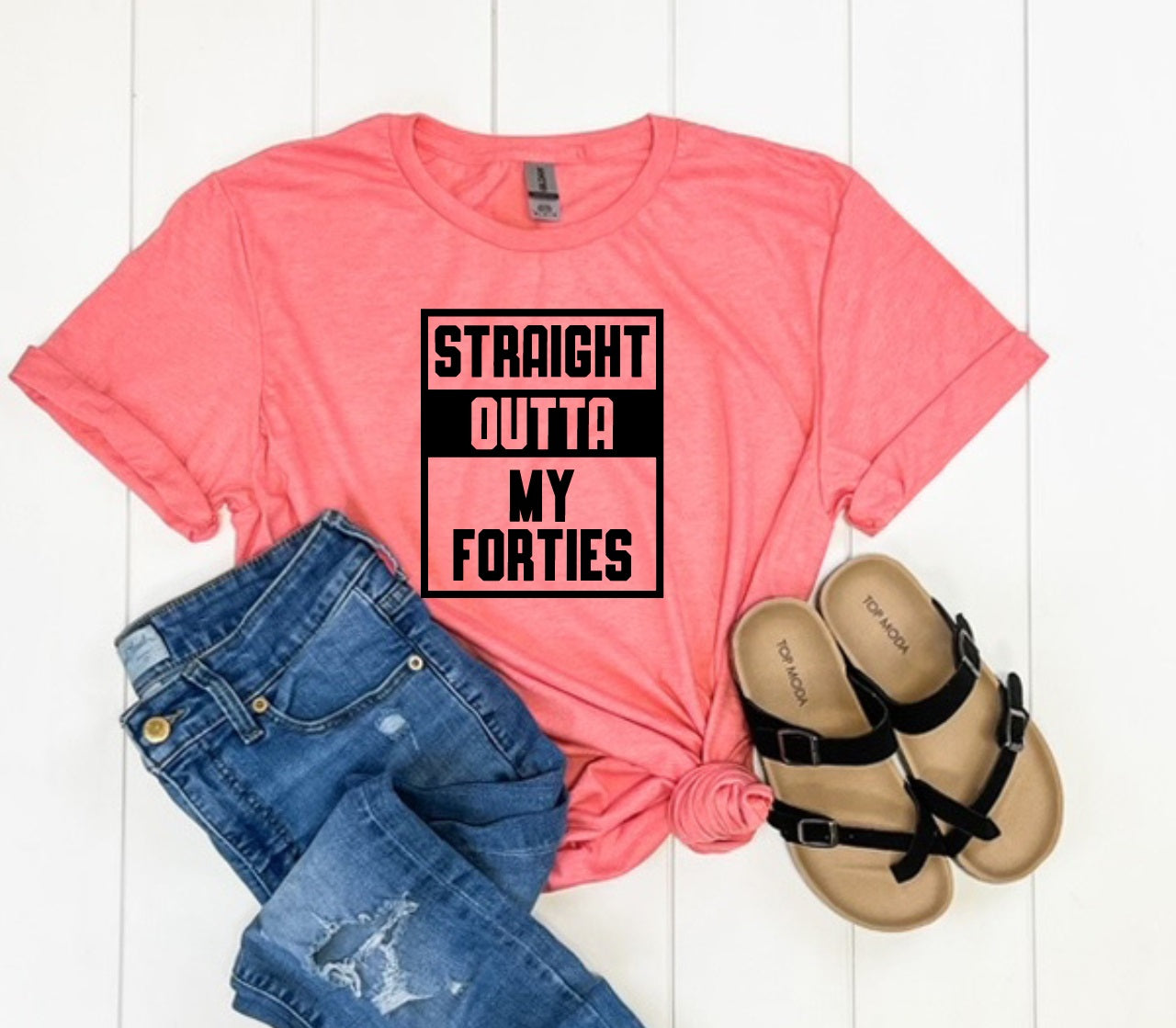 Straight Outta My Forties-MANY COLORS