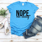NOPE. Not Today- MANY COLORS