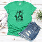 I Can't Adult Today- MANY COLORS