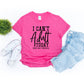 I Can't Adult Today- MANY COLORS