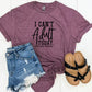 I Can't Adult Today- MANY COLORS